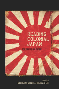 Title: Reading Colonial Japan: Text, Context, and Critique, Author: Michele M Mason