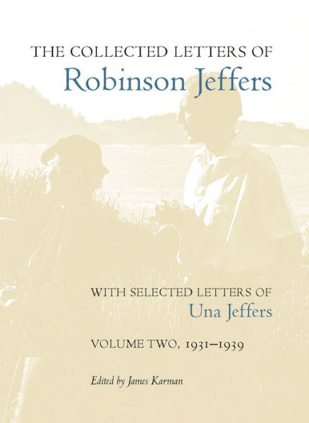 The Collected Letters of Robinson Jeffers, with Selected Letters of Una Jeffers: Volume Two, 1931-1939