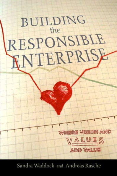 Building the Responsible Enterprise: Where Vision and Values Add Value / Edition 1