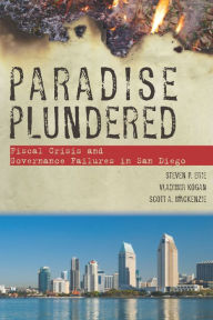 Title: Paradise Plundered: Fiscal Crisis and Governance Failures in San Diego, Author: Steven P. Erie
