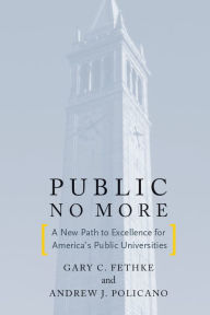 Title: Public No More: A New Path to Excellence for America's Public Universities, Author: Andrew J. Policano