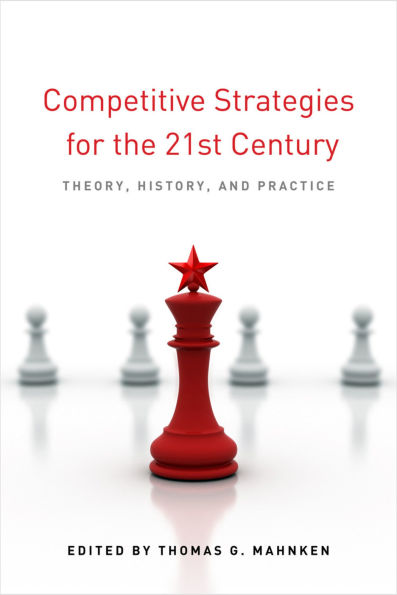 Competitive Strategies for the 21st Century: Theory, History, and Practice / Edition 1