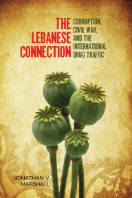 Title: The Lebanese Connection: Corruption, Civil War, and the International Drug Traffic, Author: Jonathan Marshall