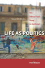 Life as Politics: How Ordinary People Change the Middle East, Second Edition