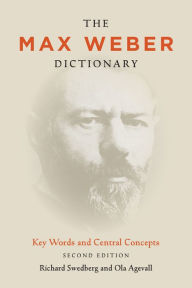 Title: The Max Weber Dictionary: Key Words and Central Concepts, Second Edition, Author: Richard Swedberg