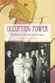 Title: Occupying Power: Sex Workers and Servicemen in Postwar Japan, Author: Sarah Kovner