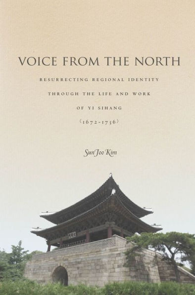 Voice from the North: Resurrecting Regional Identity Through Life and Work of Yi Sihang (1672-1736)