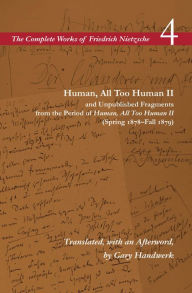 Title: Human, All Too Human II / Unpublished Fragments from the Period of Human, All Too Human II (Spring 1878-Fall 1879): Volume 4, Author: Friedrich Nietzsche
