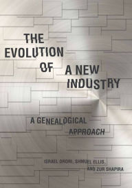 Title: The Evolution of a New Industry: A Genealogical Approach, Author: Israel Drori