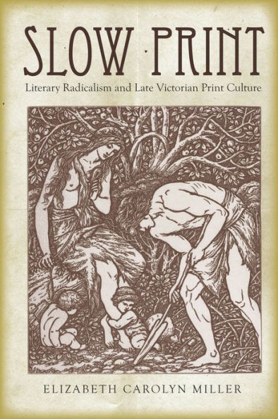 Slow Print: Literary Radicalism and Late Victorian Print Culture