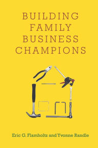 Title: Building Family Business Champions, Author: Eric G. Flamholtz