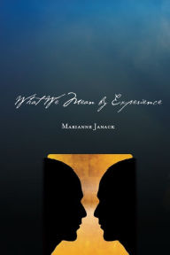 Title: What We Mean by Experience, Author: Marianne Janack