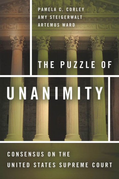 The Puzzle of Unanimity: Consensus on the United States Supreme Court / Edition 1