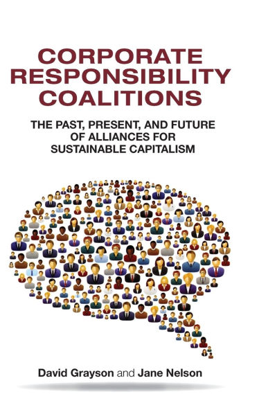 Corporate Responsibility Coalitions: The Past, Present, and Future of Alliances for Sustainable Capitalism