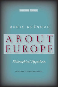 Title: About Europe: Philosophical Hypotheses, Author: Denis Guénoun