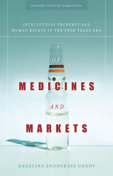 Of Medicines and Markets: Intellectual Property Human Rights the Free Trade Era