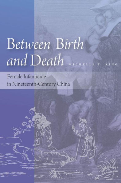 Between Birth and Death: Female Infanticide in Nineteenth-Century China / Edition 1