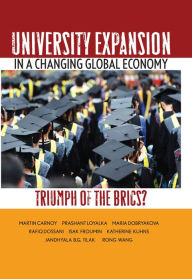 Title: University Expansion in a Changing Global Economy: Triumph of the BRICs?, Author: Martin Carnoy