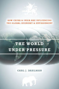 Title: The World Under Pressure: How China and India Are Influencing the Global Economy and Environment, Author: Carl Dahlman
