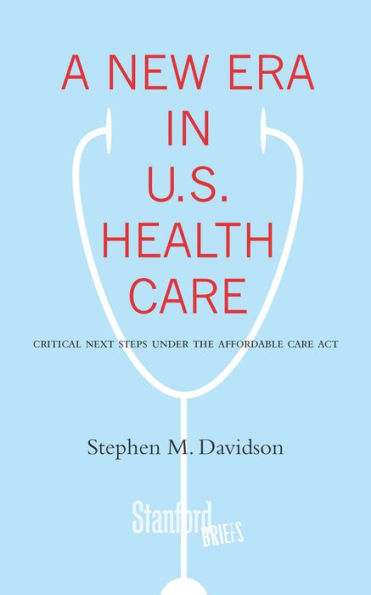 A New Era in U.S. Health Care: Critical Next Steps Under the Affordable Care Act