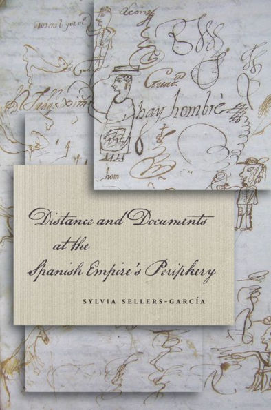 Distance and Documents at the Spanish Empire's Periphery / Edition 1