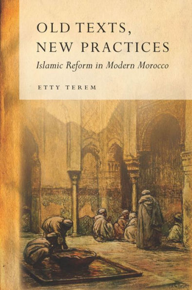 Old Texts, New Practices: Islamic Reform Modern Morocco