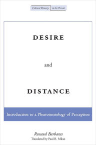 Title: Desire and Distance: Introduction to a Phenomenology of Perception, Author: Renaud Barbaras