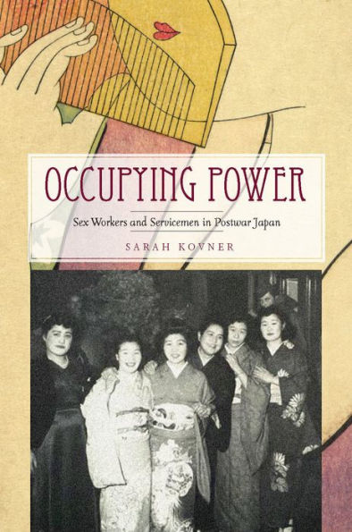 Occupying Power: Sex Workers and Servicemen in Postwar Japan / Edition 1
