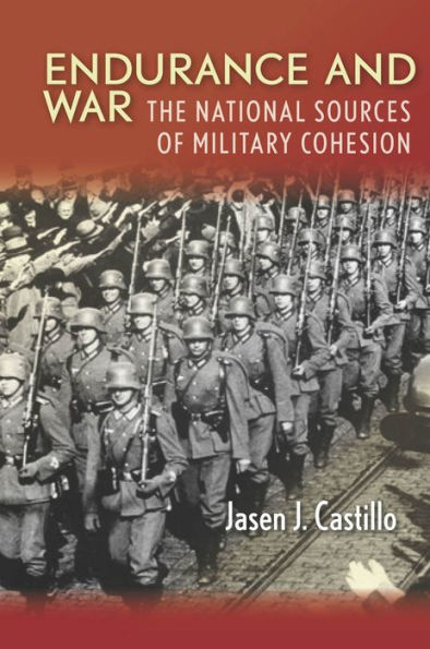 Endurance and War: The National Sources of Military Cohesion / Edition 1