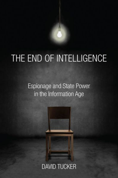 the End of Intelligence: Espionage and State Power Information Age