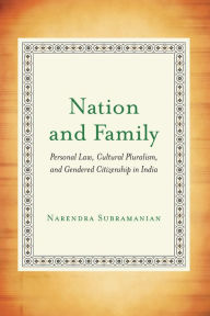 Title: Nation and Family: Personal Law, Cultural Pluralism, and Gendered Citizenship in India, Author: Narendra Subramanian