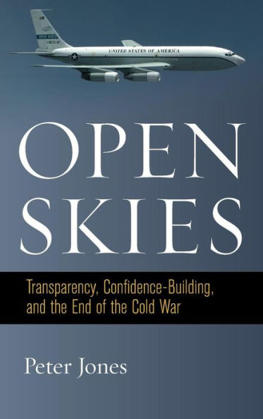Open Skies: Transparency, Confidence-Building, and the End of the Cold War