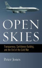 Open Skies: Transparency, Confidence-Building, and the End of the Cold War