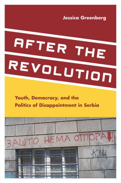 After the Revolution: Youth, Democracy, and Politics of Disappointment Serbia