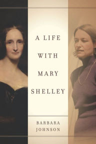 Title: A Life with Mary Shelley, Author: Barbara Johnson