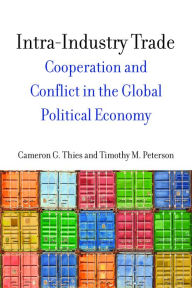 Title: Intra-Industry Trade: Cooperation and Conflict in the Global Political Economy, Author: Cameron Thies