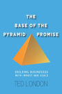 The Base of the Pyramid Promise: Building Businesses with Impact and Scale / Edition 1
