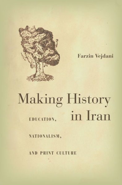 Making History Iran: Education, Nationalism, and Print Culture