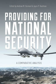 Title: Providing for National Security: A Comparative Analysis / Edition 1, Author: Andrew M. Dorman