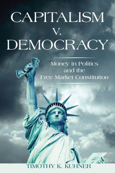 Capitalism v. Democracy: Money Politics and the Free Market Constitution