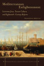 Mediterranean Enlightenment: Livornese Jews, Tuscan Culture, and Eighteenth-Century Reform