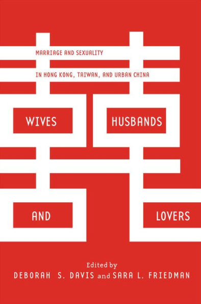 Wives, Husbands, and Lovers: Marriage Sexuality Hong Kong, Taiwan, Urban China