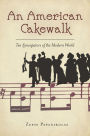 An American Cakewalk: Ten Syncopators of the Modern World