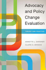 Title: Advocacy and Policy Change Evaluation: Theory and Practice, Author: Annette Gardner