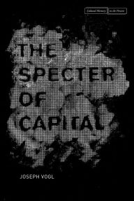 Title: The Specter of Capital, Author: Joseph Vogl