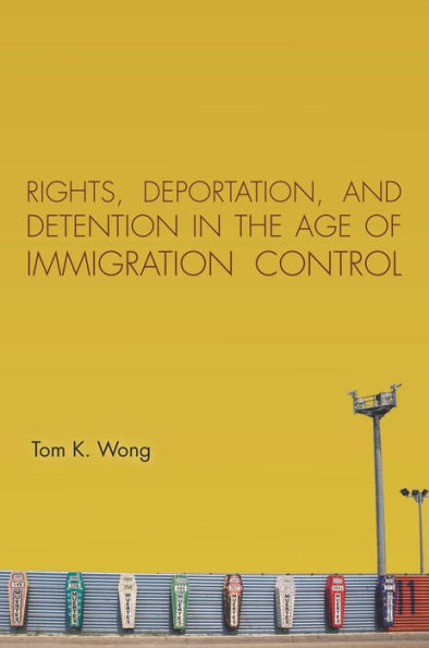 Rights, Deportation, and Detention the Age of Immigration Control