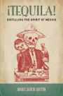 ¡Tequila!: Distilling the Spirit of Mexico / Edition 1