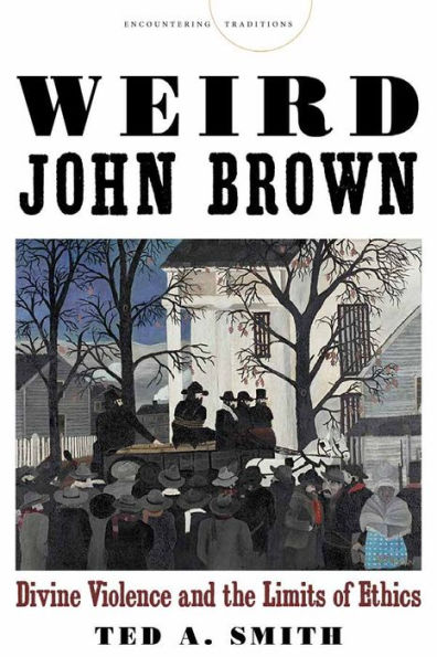 Weird John Brown: Divine Violence and the Limits of Ethics