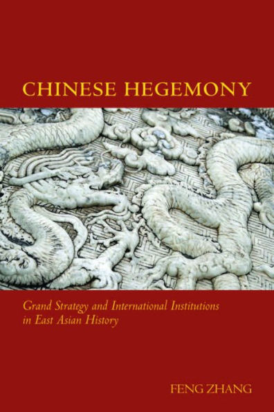 Chinese Hegemony: Grand Strategy and International Institutions in East Asian History