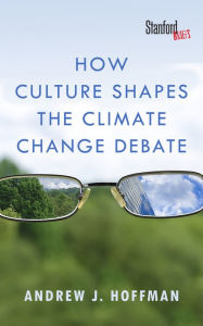 Title: How Culture Shapes the Climate Change Debate / Edition 1, Author: Andrew J. Hoffman
